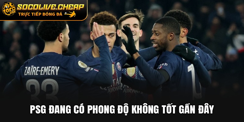 PSG đang có phong độ không tốt gần đây