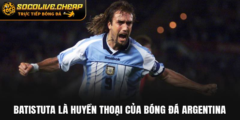 Batistuta là huyền thoại của bóng đá Argentina
