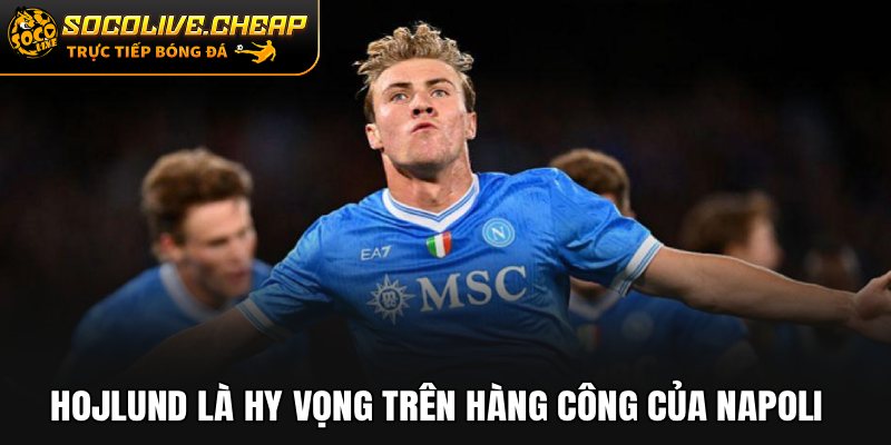 Hojlund là hy vọng trên hàng công của Napoli