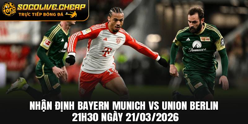 Nhận Định Bayern Munich vs Union Berlin 21h30 Ngày 21/03