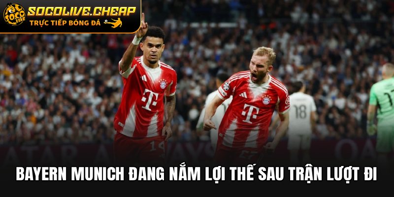 Bayern Munich đang nắm lợi thế sau trận lượt đi