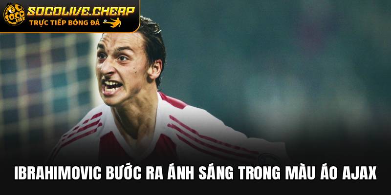 Ibrahimovic bước ra ánh sáng trong màu áo Ajax