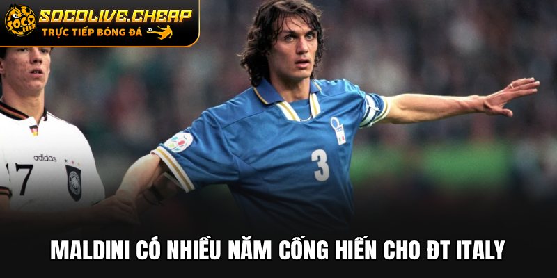 Maldini có nhiều năm cống hiến cho ĐT Italy