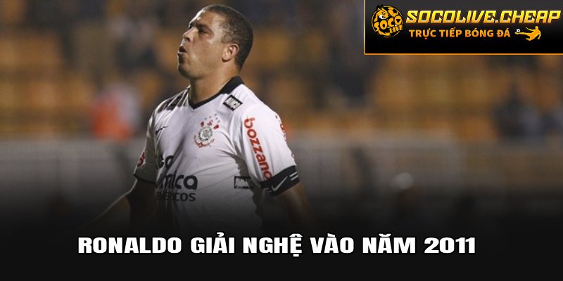 Ronaldo giải nghệ vào năm 2011